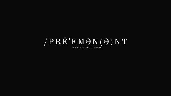 /prēˈemən(ə)nt Very Distinguished